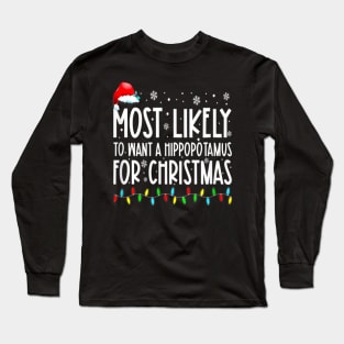 Most Likely To Want A Hippopotamus For Christmas Family Group Long Sleeve T-Shirt